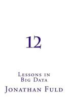 12: Lessons in Big Data 1537614037 Book Cover