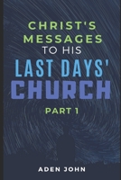 Christ's Messages To His Last Day's Church - Part I: The State Of The Church At This End Of Time I (Church7000) B0851MJHJ9 Book Cover