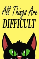 All Things Are Difficult: Journal, Notebook & Composition book - Large (6 x 9 inshes) - 120 Pages 167640371X Book Cover