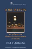 Lord Kelvin: His Influence on Electrical Measurements and Units (I E E History of Technology Series) 0863412378 Book Cover