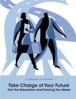Take Charge of Your Future: Get the Education and Training You Need 1502754401 Book Cover