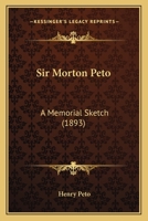 Sir Morton Peto: A Memorial Sketch 1104467453 Book Cover