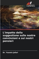L'impatto della suggestione sulle nostre convinzioni e sui nostri pensieri (Italian Edition) 6209543804 Book Cover