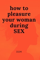 how to pleasure your woman during SEX B0CTTSCWT6 Book Cover