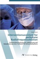 Interventionsassistent für perkutane Radiofrequenzablation: Echtzeitüberwachung der Kalibrierung und Rekalibrierung eines Freihand 3D-Ultraschallsystems 3639442482 Book Cover