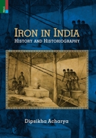 Iron in India: History and Historiography 9355723695 Book Cover