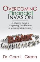Overcoming Financial Invasion: A Strategic Guide to Upgrading Your Finances in a Downgraded Economy 0989544303 Book Cover