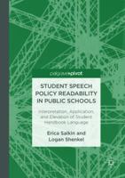 Student Speech Policy Readability in Public Schools: Interpretation, Application, and Elevation of Student Handbook Language 3319829904 Book Cover