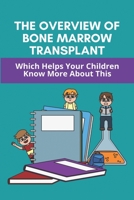 The Overview Of Bone Marrow Transplant: Which Helps Your Children Know More About This: How Does The Bone Marrow Transplant Work B091DWWWFR Book Cover