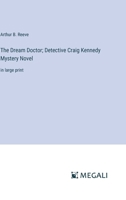 The Dream Doctor; Detective Craig Kennedy Mystery Novel: in large print 3387038046 Book Cover