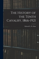 The History of the Tenth Cavalry, 1866 - 1921 1015625452 Book Cover