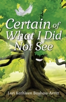 Certain of What I Did Not See B0FPTB2Y1B Book Cover