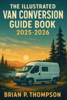 The Illustrated Van Conversion Guide Book 2025 - 2026: A Step-by-Step Visual Handbook for Building Your Dream Camper Van B0G429PDV7 Book Cover