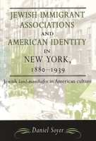 Jewish Immigrant Associations and American Identity in New York, 1880-1939 0814330320 Book Cover