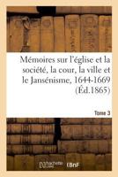 Mémoires sur l'église et la société, la cour, la ville et le Jansénisme, 1644-1669. Tome 3 2329016239 Book Cover