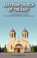 Assyrian Church of the East: A Beginner's Guide: The History, Beliefs, and Traditions of an Enduring Church B0DSJK8RCL Book Cover