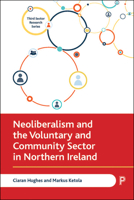 Neoliberalism and the Voluntary and Community Sector in Northern Ireland 1447351185 Book Cover