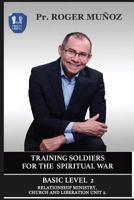 Training Soldiers For The Spiritual War. Basic Level Unit 2.: Ministry, Church and Liberation Relationship 1729510698 Book Cover