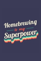 Homebrewing Is My Superpower: A 6x9 Inch Softcover Diary Notebook With 110 Blank Lined Pages. Funny Vintage Homebrewing Journal to write in. Homebrewing Gift and SuperPower Retro Design Slogan 171014937X Book Cover