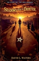 Shadows Over the Frontier: The Story of the Iron Sherriff B0DV3BH9CR Book Cover