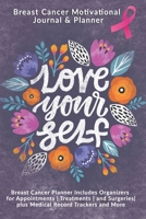 Love Yourself: Breast Cancer Motivational Journal & Planner: Breast Cancer Planner Includes Organizers for Appointments Treatments and Surgeries plus Medical Record Trackers and More 1708005692 Book Cover