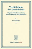Versittlichung Des Arbeitslebens: Wege Zur Wiedererweckung Der Berufsfreude Und Arbeitslust. (Schriften Der Ortsgruppe Munchen Der Gesellschaft Fur So 3428168070 Book Cover