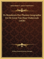 De Beteekenis Der Planten Geographie En De Geest Van Haar Onderzoek (1858) 1169643752 Book Cover