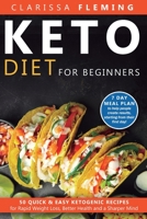 Keto Diet For Beginners: 50 Quick & Easy Ketogenic Recipes for Rapid Weight Loss, Better Health and a Sharper Mind (7 Day Meal Plan to help people create results, starting from their first day!) 1647138809 Book Cover