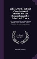 Letters, On The Subject Of The Concert Of Princes: And The Dismemberment Of Poland And France 1164916114 Book Cover