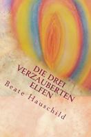 Die drei verzauberten Elfen: Ein magisches M�rchen 1536999512 Book Cover