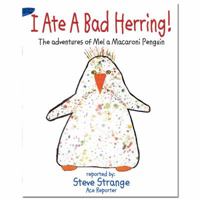 I Ate A Bad Herring: The Adventures of Mel a Macaroni Penguin 0981609295 Book Cover