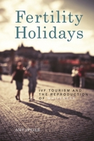 Fertility Holidays: IVF Tourism and the Reproduction of Whiteness 1479849103 Book Cover