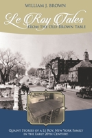 Le Roy Tales From the Old Brown Table: Quaint Stories of a Le Roy New York Family In the Early 20th Century 1795416602 Book Cover