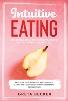 Intuitive Eating: The 12 Easy-to-Understand Pillars to Put into Everyday Practice. Beat Your Food Addiction and Emotional Eating and Lose Weight without Suffering from Hunger 1801135460 Book Cover