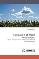 Simulation of Weed Populations: Theory and Applications in Glyphosate-Tolerant Cropping Systems 3838345266 Book Cover