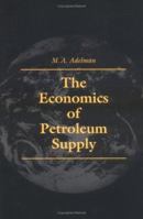 The Economics of Petroleum Supply: Papers by M. A. Adelman, 1962-1993 0262011387 Book Cover
