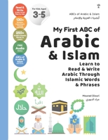 My First ABC of Arabic & Islam: Learn to Read & Write Arabic Through Islamic Words & Phrases 1916524656 Book Cover
