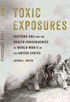 Toxic Exposures: Mustard Gas and the Health Consequences of World War II in the United States 0813586097 Book Cover