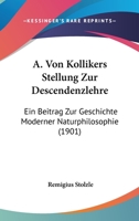 A. Von Kollikers Stellung Zur Descendenzlehre: Ein Beitrag Zur Geschichte Moderner Naturphilosophie (1901) 1120449057 Book Cover