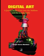 DIGITAL ART: A Jarred, Acidic Gaze into the Sublime and the Unspeakable (Contemporary Art and Poetry) B0FLYK2HDP Book Cover