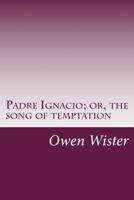 Padre Ignacio; or, the song of temptation 1503107477 Book Cover