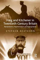 Haig and Kitchener in Twentieth-Century Britain: Remembrance, Representation and Appropriation 1032923997 Book Cover