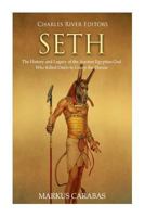 Seth: The History and Legacy of the Ancient Egyptian God Who Killed Osiris to Usurp the Throne 1720605068 Book Cover