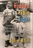 Hidden in Plain Sight: A Family Memoir and the Untold Story of the Holocaust in Serbia (Holocaust Heritage) 9493418049 Book Cover