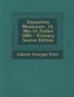 Exposition Meissonier, 24, Mai-24 Juillet 1884 1017734909 Book Cover