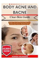 Body Acne And Bacne Clear-Skin Guide: Simple Tips And Practical Steps For Achieving Clearer, Healthier Skin B0FPGC1RN5 Book Cover