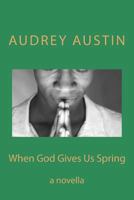 When God Gives Us Spring: a novella 1499106769 Book Cover