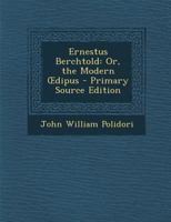 Ernestus Berchtold: Or, the Modern Œdipus 102118439X Book Cover