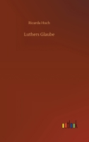 Luthers Glaube: Briefe an einen Freund 3752331895 Book Cover