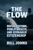 The Flow: Water Systems, Public Health, and Hydraulic Citizenship (American Infrastructure: Engines of Belonging) B0FRN6YT82 Book Cover